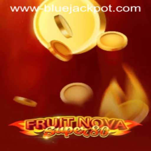 Exploring the Excitement of FruitNovaSuper80 and the BLUE JACKPOT